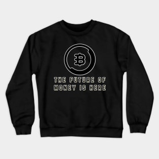 Bitcoin The future of money is here Shirt Crewneck Sweatshirt